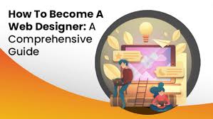 How to Become a Web Designer: Your Comprehensive Guide